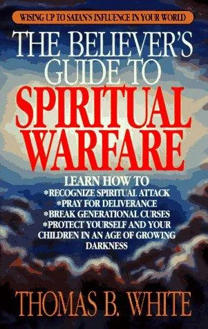 The Believers Guide to Spiritual Warfare by Thomas B. White