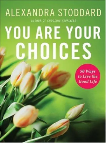You Are Your Choices by Alexandra Stoddard